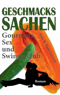 Geschmackssachen: Gourmets, Sex und Swingerclub