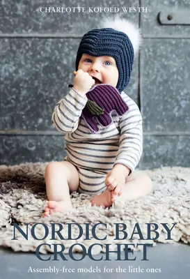 Ganchillo nórdico para bebés: Modelos sin montar para los más pequeños - Nordic Baby Crochet: Assembly-Free Models for the Little Ones