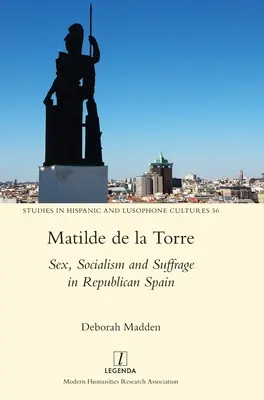 Matilde de la Torre: Sexo, socialismo y sufragio en la España republicana - Matilde de la Torre: Sex, Socialism and Suffrage in Republican Spain