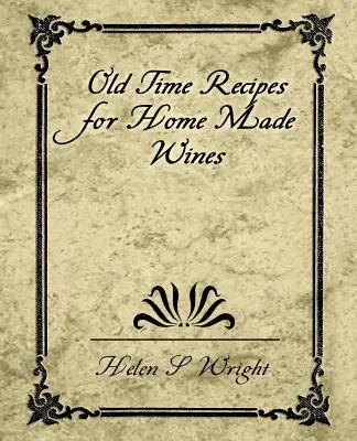 Recetas Antiguas de Vinos Caseros - Old Time Recipes for Home Made Wines