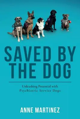 Salvados por el perro: Liberar el potencial de los perros de servicio psiquiátrico - Saved by the Dog: Unleashing Potential with Psychiatric Service Dogs