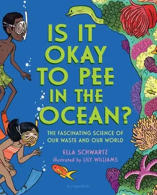 ¿Está bien orinar en el océano?: La fascinante ciencia de nuestros residuos y nuestro mundo - Is It Okay to Pee in the Ocean?: The Fascinating Science of Our Waste and Our World
