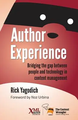 Experiencia de autor: Reducir la brecha entre las personas y la tecnología en la gestión de contenidos - Author Experience: Bridging the gap between people and technology in content management