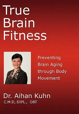 True Brain Fitness: La prevención del envejecimiento cerebral mediante el movimiento corporal - True Brain Fitness: Preventing Brain Aging through Body Movement