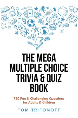 El Mega Libro de Preguntas y Respuestas de Elección Múltiple: 750 preguntas divertidas y desafiantes para adultos y niños - The Mega Multiple Choice Trivia & Quiz Book: 750 Fun & Challenging Questions for Adults & Children