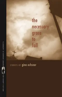 La Gracia Necesaria para Caer: Historias - The Necessary Grace to Fall: Stories