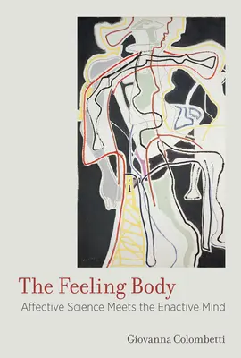 El cuerpo que siente: La ciencia afectiva se encuentra con la mente activa - The Feeling Body: Affective Science Meets the Enactive Mind