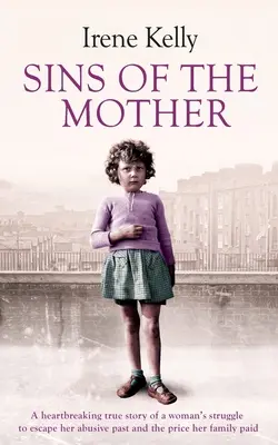 Los pecados de la madre: La desgarradora historia real de la lucha de una mujer por escapar de su pasado y el precio que pagó su familia - Sins of the Mother: A Heartbreaking True Story of a Woman's Struggle to Escape Her past and the Price Her Family Paid