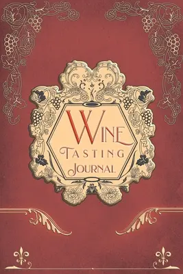 Diario de cata de vinos: Diario de degustación de vinos de cosecha - Wine Tasting Journal: Vintage Wine Review Testing Notes Journal Log Notebook Tasting Diary Book