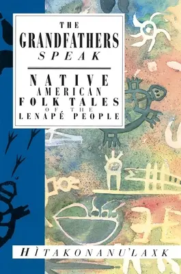 Los abuelos hablan: Cuentos populares nativos americanos del pueblo lenap (Hitakonanu'laxk (Barba de árbol)) - The Grandfathers Speak: Native American Folk Tales of the Lenap People (Hitakonanu'laxk (Tree Beard))