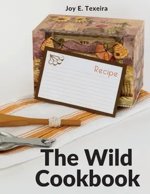 El libro de cocina salvaje: Recetas de comida casera - The Wild Cookbook: Recipes for Home-cooked Meals