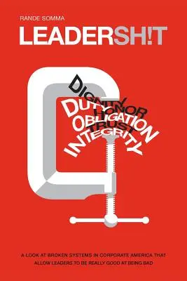 Leadersh!t: Una mirada al maltrecho sistema de liderazgo de las empresas estadounidenses, que acepta a líderes realmente buenos para ser malos. - Leadersh!t: A Look at the Broken Leadership System in Corporate America That Accepts Leaders Who are Really Good at Being Bad