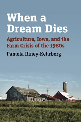 Cuando muere un sueño: La agricultura, Iowa y la crisis agrícola de los años ochenta - When a Dream Dies: Agriculture, Iowa, and the Farm Crisis of the 1980s