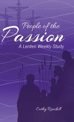 El pueblo de la Pasión: Estudio semanal de Cuaresma - People of the Passion: A Lenten Weekly Study