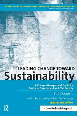 Dirigir el cambio hacia la sostenibilidad: Guía de gestión del cambio para empresas, gobiernos y sociedad civil - Leading Change toward Sustainability: A Change-Management Guide for Business, Government and Civil Society