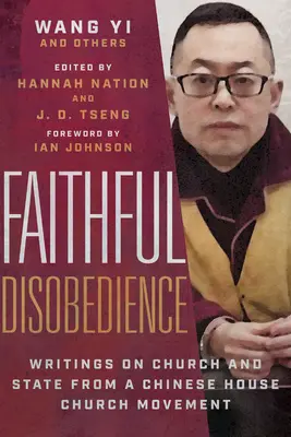 Desobediencia fiel: Escritos sobre la Iglesia y el Estado de un movimiento eclesiástico casero chino - Faithful Disobedience: Writings on Church and State from a Chinese House Church Movement