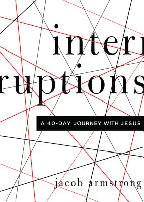 Interrupciones: Un viaje de 40 días con Jesús - Interruptions: A 40-Day Journey with Jesus