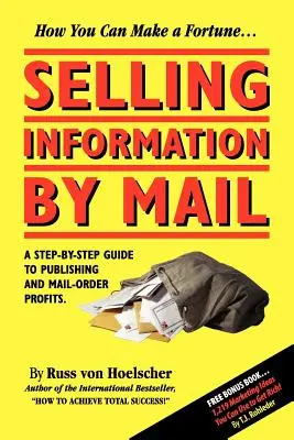 Vender información por correo: Guía paso a paso para publicar y obtener beneficios por correo - Selling Information by Mail: A Step-by-Step Guide to Publishing and Mail-Order Profits