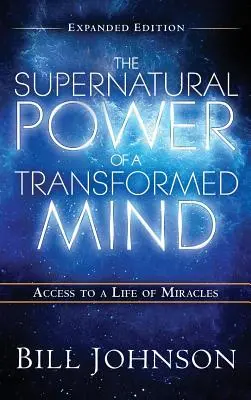 El Poder Sobrenatural de la Mente Transformada Edición Expandida - The Supernatural Power of the Transformed Mind Expanded Edition