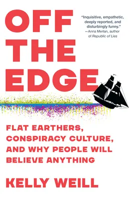 Fuera de los límites: terrícolas planos, cultura de la conspiración y por qué la gente cree cualquier cosa - Off the Edge: Flat Earthers, Conspiracy Culture, and Why People Will Believe Anything
