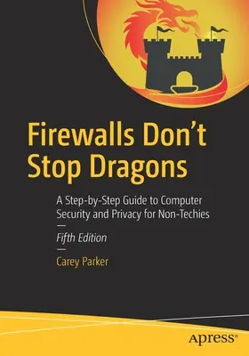 Los cortafuegos no detienen a los dragones: Guía paso a paso de seguridad informática y privacidad para no técnicos - Firewalls Don't Stop Dragons: A Step-By-Step Guide to Computer Security and Privacy for Non-Techies