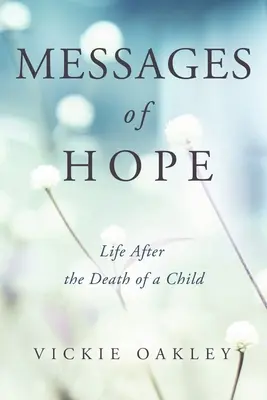 Mensajes De Esperanza: La Vida Después De La Muerte De Un Hijo - Messages of Hope: Life After the Death of a Child