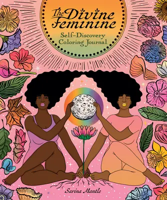 El Divino Femenino: Diario para colorear de autodescubrimiento - The Divine Feminine: Self-Discovery Coloring Journal