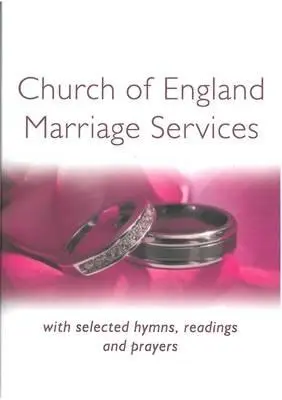 Church of England Marriage Services: Con una selección de himnos, lecturas y oraciones - Church of England Marriage Services: With selected Hymns, Readings and Prayers