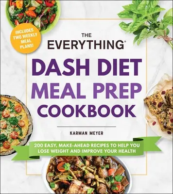 The Everything Dash Diet Meal Prep Cookbook: 200 recetas fáciles de preparar que le ayudarán a perder peso y a mejorar su salud. - The Everything Dash Diet Meal Prep Cookbook: 200 Easy, Make-Ahead Recipes to Help You Lose Weight and Improve Your Health