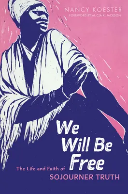 Seremos libres: La vida y la fe de Sojourner Truth - We Will Be Free: The Life and Faith of Sojourner Truth