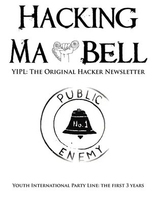 Hacking Ma Bell: El primer boletín hacker - Youth International Party Line, Los tres primeros años - Hacking Ma Bell: The First Hacker Newsletter - Youth International Party Line, The First Three Years