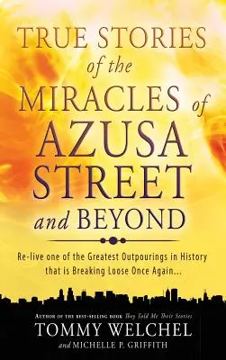 Historias verdaderas de los milagros de la calle Azusa y más allá - True Stories of the Miracles of Azusa Street and Beyond