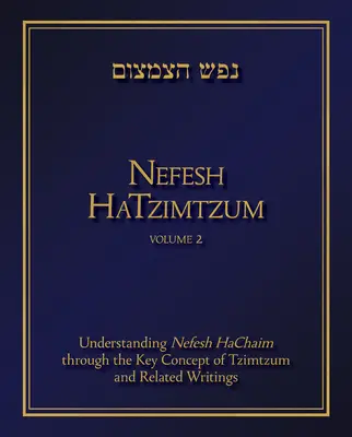 Nefesh Hatzimtzum, Volumen 2, 2: Comprender Nefesh Hachaim a través del concepto clave de Tzimtzum y escritos relacionados - Nefesh Hatzimtzum, Volume 2, 2: Understanding Nefesh Hachaim Through the Key Concept of Tzimtzum and Related Writings