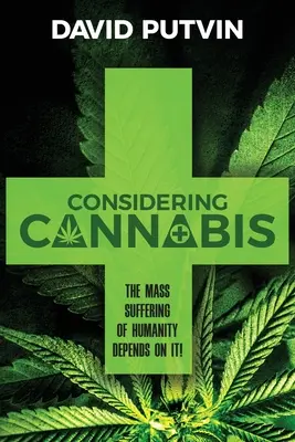 Consideremos el cannabis: El sufrimiento masivo de la humanidad depende de ello - Considering Cannabis: The Mass Suffering of Humanity Depends On It!