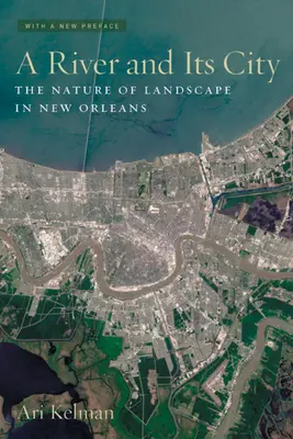 Un río y su ciudad: La naturaleza del paisaje en Nueva Orleans - A River and Its City: The Nature of Landscape in New Orleans