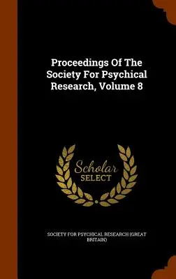 Actas de la Sociedad de Investigación Psíquica, Volumen 8 - Proceedings Of The Society For Psychical Research, Volume 8