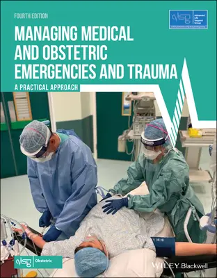 Manejo de urgencias médicas y obstétricas y traumatismos: Un enfoque práctico (Grupo de Soporte Vital Avanzado (Alsg)) - Managing Medical and Obstetric Emergencies and Trauma: A Practical Approach (Advanced Life Support Group (Alsg))