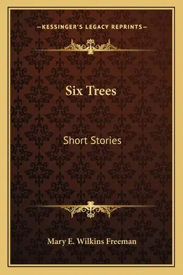 Seis árboles: Relatos Cortos - Six Trees: Short Stories