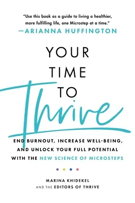 Su tiempo para prosperar: Acabe con el agotamiento, aumente su bienestar y libere todo su potencial con la nueva ciencia de los micropasos - Your Time to Thrive: End Burnout, Increase Well-Being, and Unlock Your Full Potential with the New Science of Microsteps