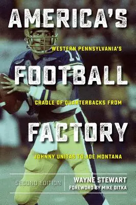 La fábrica de fútbol americano: La cuna de quarterbacks del oeste de Pensilvania, de Johnny Unitas a Joe Montana - America's Football Factory: Western Pennsylvania's Cradle of Quarterbacks from Johnny Unitas to Joe Montana