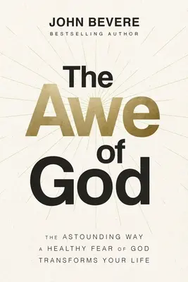 El temor de Dios: La asombrosa manera en que un sano temor de Dios transforma tu vida - The Awe of God: The Astounding Way a Healthy Fear of God Transforms Your Life