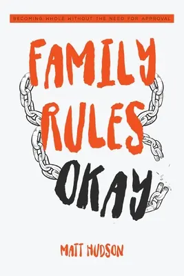 Las reglas de la familia están bien: Llegar a ser íntegro sin necesidad de aprobación - Family Rules Okay: Becoming Whole Without the Need for Approval