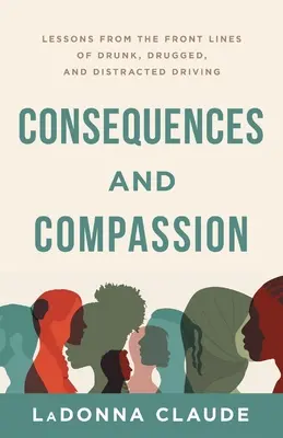 Consecuencias y compasión: Lecciones desde la primera línea de la conducción bajo los efectos del alcohol, las drogas y las distracciones - Consequences and Compassion: Lessons from the Front Lines of Drunk, Drugged, and Distracted Driving