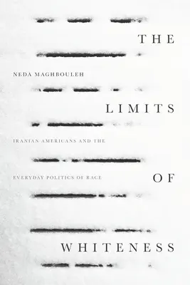 Los límites de la blancura: Iranian Americans and the Everyday Politics of Race (Los límites de la blancura: los iraníes estadounidenses y la política racial cotidiana) - The Limits of Whiteness: Iranian Americans and the Everyday Politics of Race