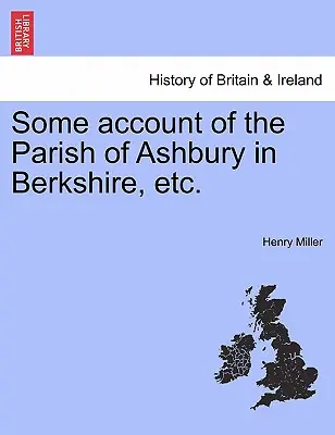 Relato de la Parroquia de Ashbury en Berkshire, Etc. - Some Account of the Parish of Ashbury in Berkshire, Etc.