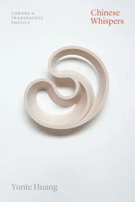 Susurros chinos: Hacia una poética transpacífica - Chinese Whispers: Toward a Transpacific Poetics