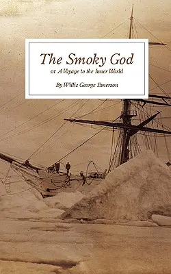 El dios ahumado: o Un viaje al mundo interior - The Smoky God: or A Voyage to the Inner World