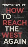 Cómo llegar de nuevo a Occidente: Seis elementos esenciales de un encuentro misionero - How to Reach the West Again: Six Essential Elements of a Missionary Encounter