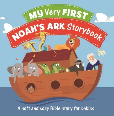 Mi primer libro de cuentos del Arca de Noé: Una suave y acogedora historia bíblica para bebés - My Very First Noah's Ark Storybook: A Soft and Cozy Bible Story for Babies