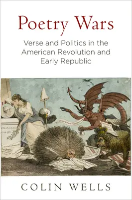 Poetry Wars: Verse and Politics in the American Revolution and Early Republic (Guerras de poesía: versos y política en la Revolución Americana y los primeros años de la República) - Poetry Wars: Verse and Politics in the American Revolution and Early Republic